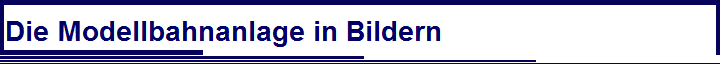 Die Modellbahnanlage in Bildern 