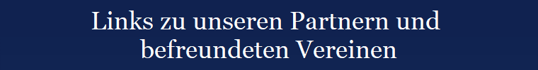 Links zu unseren Partnern und 
befreundeten Vereinen