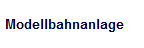 Modellbahnanlage